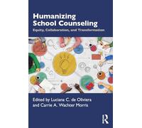 Humanizing School Counseling: Equity, Collaboration, and Transformation