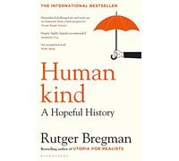 Humankind: A Hopeful History - from the presenter of the 2025 BBC ‘Moral Revolution’ Reith lectures