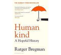 Humankind: A Hopeful History - from the presenter of the 2025 BBC ‘Moral Revolution’ Reith lectures