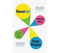 Humankind A Hopeful History - Rutger Bregman Translated by Erica Moore Translated by Elizabeth Manton - Little Brown and Company - Livre en Anglais - Hard Rutger Bregman Translated by Erica Moore Tran