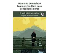 Humano, demasiado humano: Un libro para pensadores libres