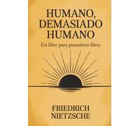 Humano, demasiado humano: Un libro para pensadores libres