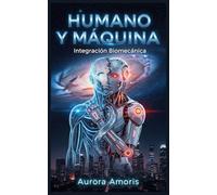Humano y Máquina: Integración Biomecánica