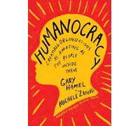 Humanocracy: Creating Organizations As Amazing As the People Inside Them