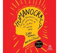 Humanocracy, Updated & Expanded: Creating Organizations as Amazing as the People Inside Them