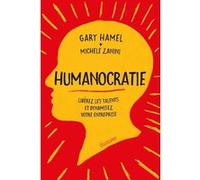 Humanocratie - Libérez les talents et dynamisez votre entreprise Gary Hamel (Auteur), Michele Zanini (Auteur), Charles-Henri Besseyre Des Horts (Préface), Nelly Renault (Traduction)