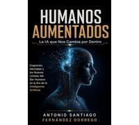 HUMANOS AUMENTADOS: La IA que nos cambia por dentro