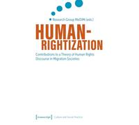 Humanrightization: Contributions to a Theory of Human Rights Discourse in Migration Societies