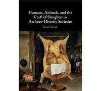 Humans Animals and the Craft of Slaughter in ArchaeoHistoric Societies by Seetah & Krish Stanford University & California Inconnu (Auteur)