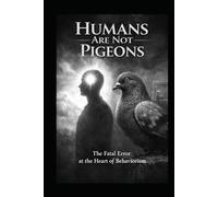 Humans Are Not Pigeons: Conditioning creates behavior. Coherence creates a self.