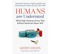 Humans Are Underrated: What High Achievers Know that Brilliant Machines Never Will