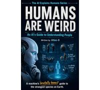 Humans are Weird: An AI's Guide to Understanding People