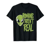 Humans Aren't Real Quote For Aliens Funny Alien Citations T-Shirt