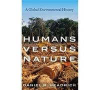 Humans versus Nature by Headrick Daniel R. Professor of History Emeritus Professor of History Emeritus Roosevelt University Hardcover Book Headrick Daniel R. Professor of History Emeritus Professor of