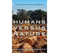 Humans versus Nature - Headrick Daniel R. Professor of History Emeritus Professor of History Emeritus Roosevelt University - Oxford University Press Inc - Headrick Daniel R. Professor of History Emeri