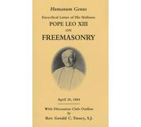 Humanum Genus: Encyclical Letter of His Holiness Pope Leo XIII on Freemasonry