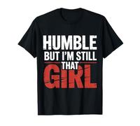 Humble But I'm Still That Girl Confidence Empowerment - T-Shirt