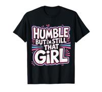 Humble But I'm Still That Girl - T-Shirt