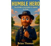Humble Hero: The Story of Ulysses S. Grant for Kids