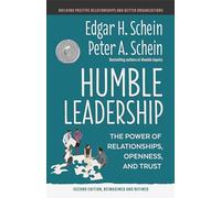Humble Leadership, Second Edition: The Power of Relationships, Openness, and Trust