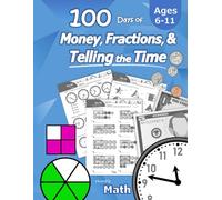 Humble Math - 100 Days of Money, Fractions, & Telling the Time: Workbook (With Answer Key): Ages 6-11 - Count Money (Counting United States Coins and ... - Grades K-4 - Reproducible Practice Pages