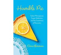 Humble Pie Sober Menopause, Sugar Addiction, and the Sweetness of Recovery - Dana R. Bowman - Bloomsbury Academic - ebook (ePub) - Livre