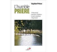 Humble priere (l') À l'école des premiers chrétiens et de la tradition hésychaste - Guylain Prince - Mediaspaul Qc - broché - Essai