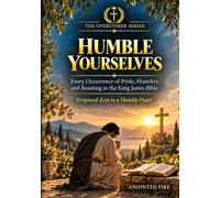 Humble Yourselves: Every Occurrence of Pride, Humility, and Boasting in the King James Bible