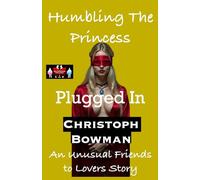 Humbling The Princess - Plugged In: An Unusual Friends to Lovers Story