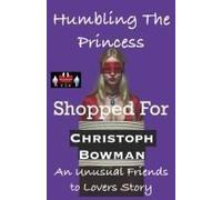 Humbling The Princess - Shopped For: An Unusual Friends To Lovers Story