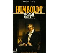 Humboldt: 1769-1859, un savant démocrate