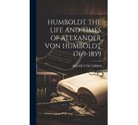 Humboldt The Life And Times Of Alexander Von Humboldt 1769-1859