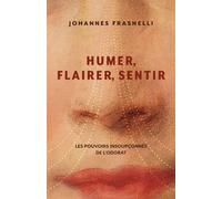 Humer, flairer, sentir. les pouvoirs insoupconnes de l'odorat Les pouvoirs insoupçonnés de l'odorat - FRANSNELLI JOHANESS - Multimondes - broché - Essai
