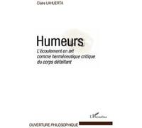 Humeurs L'écoulement en art comme herméneutique critique du corps défaillant - Claire Lahuerta - L'harmattan - broché - Livre