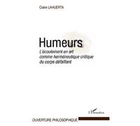 Humeurs L'écoulement en art comme herméneutique critique du corps défaillant - Claire Lahuerta - L'harmattan - broché - Livre