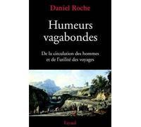 Humeurs vagabondes De la circulation des hommes et de l'utilité des voyages - Daniel Roche - Fayard - broché - Etude
