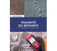 Humidité du bâtiment Du diagnostic à l'intervention - Anthony Gérand - Dunod - broché - Manuel