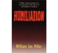Humiliation by William Ian Miller William Ian Miller (Auteur)
