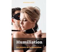Humiliation: Les plaisirs de la soumission. Roman BDSM. Initiation, Public adulte.