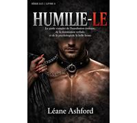 HUMILIE-LE: Le guide complet de l'humiliation érotique, de la domination verbale et de la psychologie de la belle honte