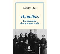 Humilitas La naissance des hommes seuls - Nicolas Diat - Fayard - broché - Essai