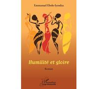 Humilité et gloire. Roman - Emmanuel Ebolo Iyendza - L'harmattan - broché - Roman