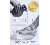 Humility - Andrew Murray in Modern English: The Complete Classic Humility: The Beauty of Holiness Updated for Today