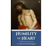 Humility of Heart: A Spiritual Manual for Defeating Pride
