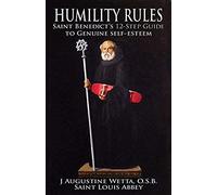 Humility Rules: Saint Benedict's Twelve-Step Guide To Genuine Self-Esteem