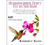Humingbirds Don't Fly Rain : A Mother's Extraordinary Search for Her Daughter-in This Life & The Next (6 CD) [Import]