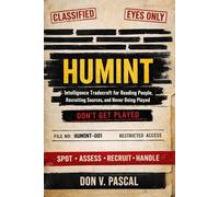 HUMINT: Intelligence Tradecraft for Reading People, Recruiting Sources, and Never Being Played