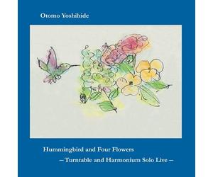Hummingbird and Four Flowers --Turntable and Harmonium Solo Live--
