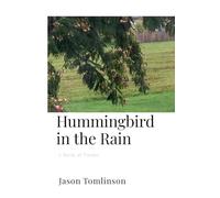 Hummingbird in the Rain: A Book of Poems