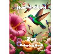 Hummingbird Zen: Coloring Book: A desired and collectable hummingbird themed coloring book, for coloring, birders, and all others